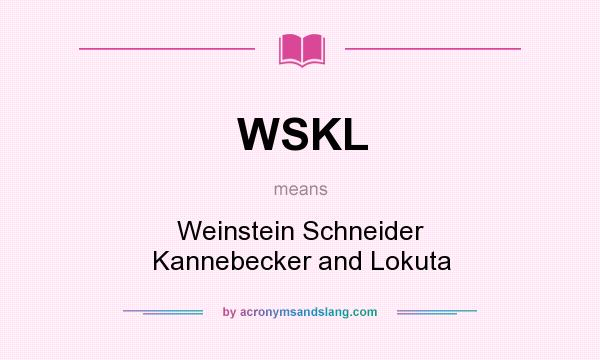 What does WSKL mean? It stands for Weinstein Schneider Kannebecker and Lokuta