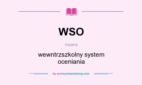 What does WSO mean? It stands for wewntrzszkolny system oceniania
