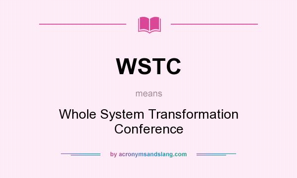 What does WSTC mean? It stands for Whole System Transformation Conference
