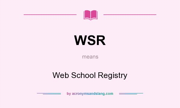 What does WSR mean? It stands for Web School Registry