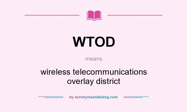 What does WTOD mean? It stands for wireless telecommunications overlay district