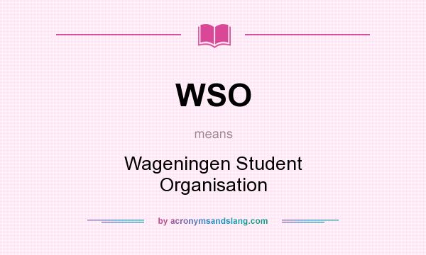 What does WSO mean? It stands for Wageningen Student Organisation