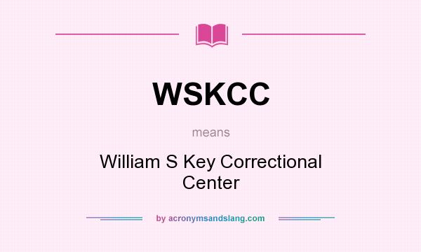 What does WSKCC mean? It stands for William S Key Correctional Center