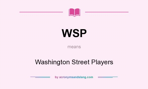 What does WSP mean? It stands for Washington Street Players