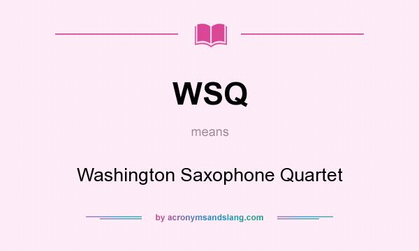 What does WSQ mean? It stands for Washington Saxophone Quartet