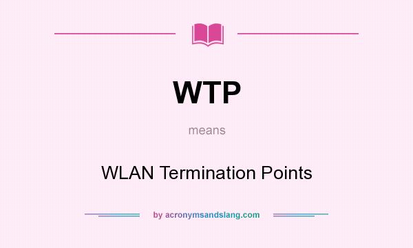 What does WTP mean? It stands for WLAN Termination Points