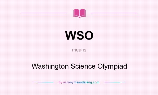 What does WSO mean? It stands for Washington Science Olympiad