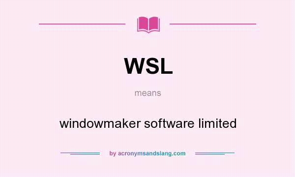 What does WSL mean? It stands for windowmaker software limited