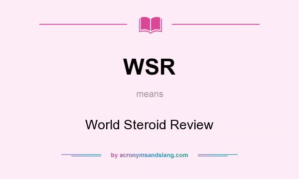 What does WSR mean? It stands for World Steroid Review