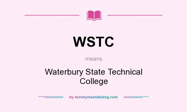What does WSTC mean? It stands for Waterbury State Technical College