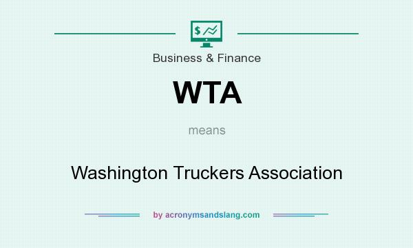 What does WTA mean? It stands for Washington Truckers Association