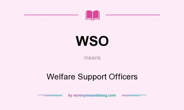 What does WSO mean? It stands for Welfare Support Officers