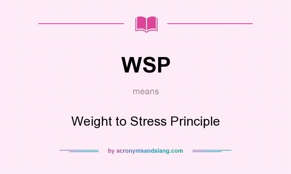 What does WSP mean? It stands for Weight to Stress Principle