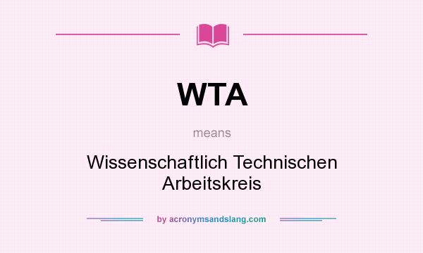 What does WTA mean? It stands for Wissenschaftlich Technischen Arbeitskreis