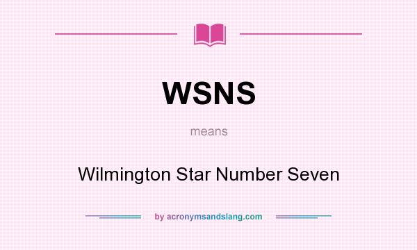 What does WSNS mean? It stands for Wilmington Star Number Seven