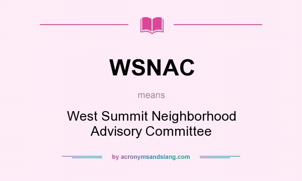 What does WSNAC mean? It stands for West Summit Neighborhood Advisory Committee