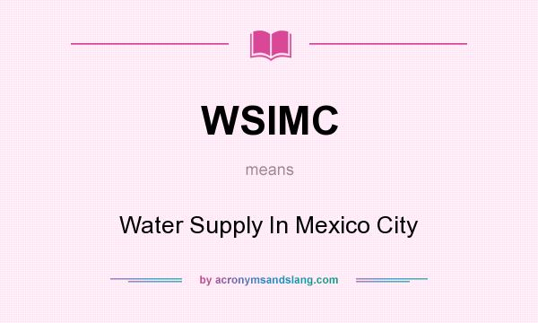 What does WSIMC mean? It stands for Water Supply In Mexico City
