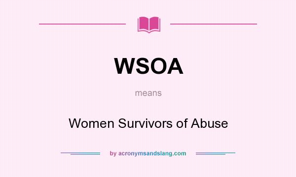 What does WSOA mean? It stands for Women Survivors of Abuse