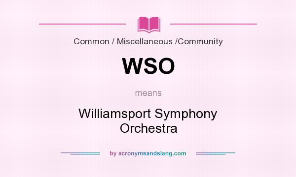 What does WSO mean? It stands for Williamsport Symphony Orchestra