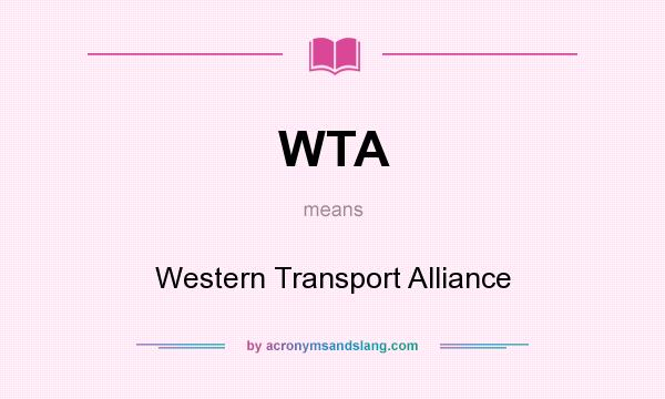 What does WTA mean? It stands for Western Transport Alliance