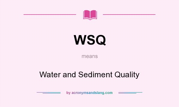 What does WSQ mean? It stands for Water and Sediment Quality