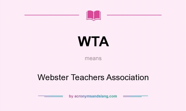 What does WTA mean? It stands for Webster Teachers Association