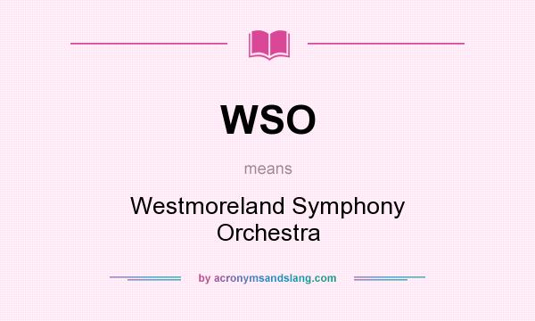 What does WSO mean? It stands for Westmoreland Symphony Orchestra