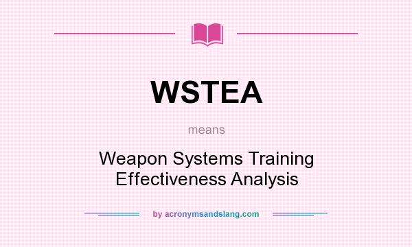 What does WSTEA mean? It stands for Weapon Systems Training Effectiveness Analysis