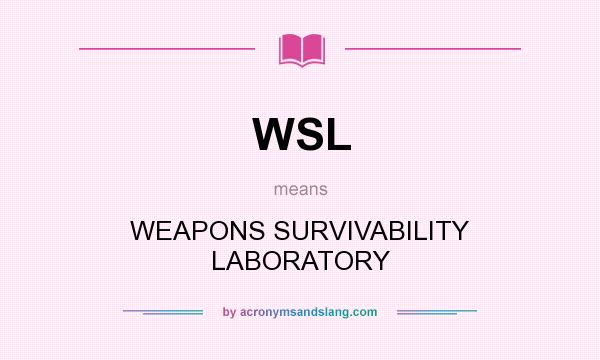 What does WSL mean? It stands for WEAPONS SURVIVABILITY LABORATORY
