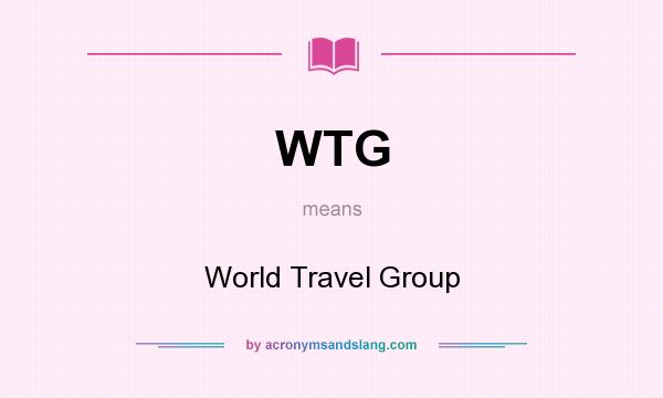 What does WTG mean? It stands for World Travel Group