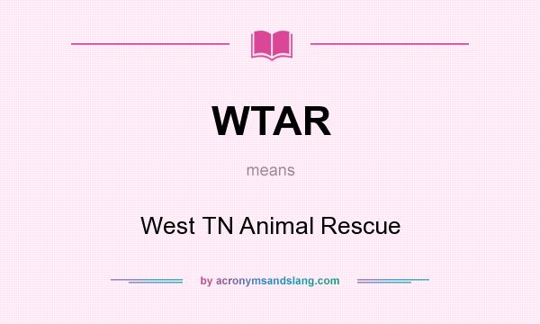 What does WTAR mean? It stands for West TN Animal Rescue