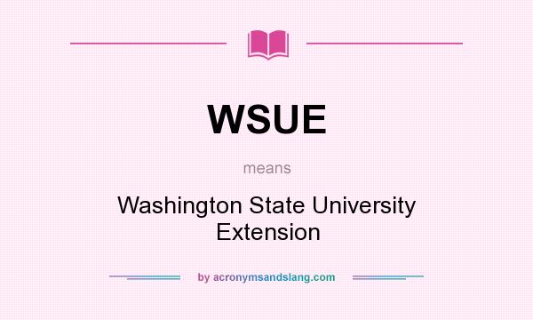 What does WSUE mean? It stands for Washington State University Extension