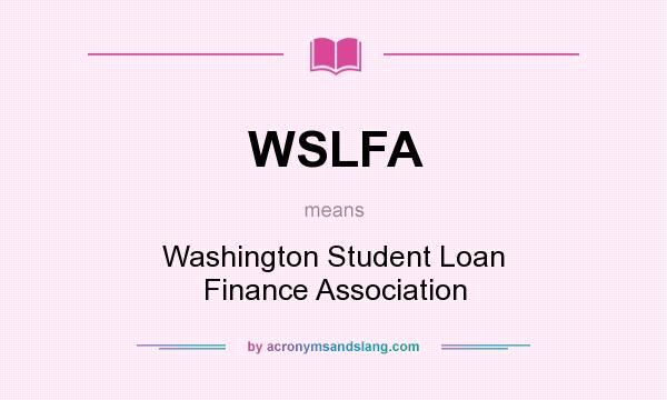 What does WSLFA mean? It stands for Washington Student Loan Finance Association