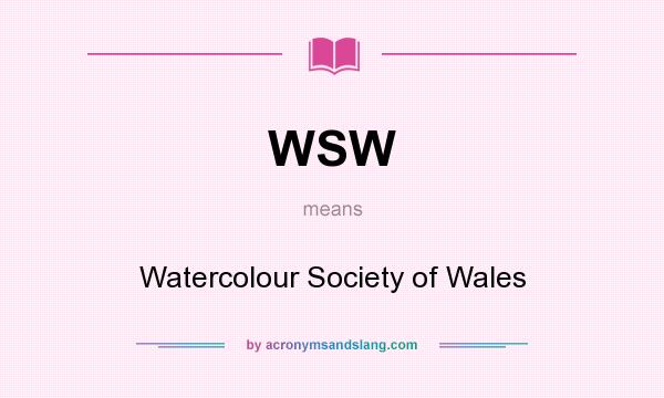 What does WSW mean? It stands for Watercolour Society of Wales