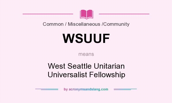 What does WSUUF mean? It stands for West Seattle Unitarian Universalist Fellowship