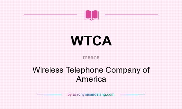 What does WTCA mean? It stands for Wireless Telephone Company of America