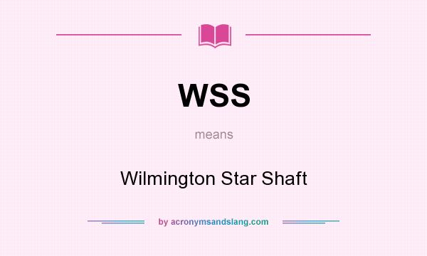What does WSS mean? It stands for Wilmington Star Shaft