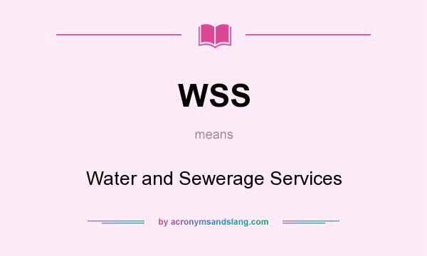 What does WSS mean? It stands for Water and Sewerage Services