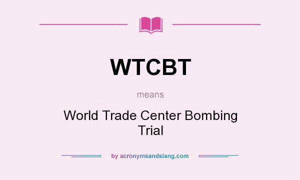 What does WTCBT mean? It stands for World Trade Center Bombing Trial