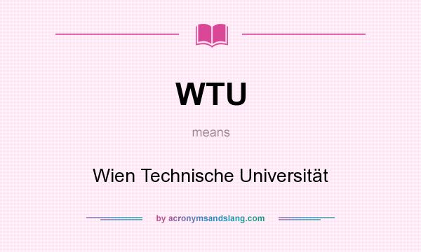 What does WTU mean? It stands for Wien Technische Universität