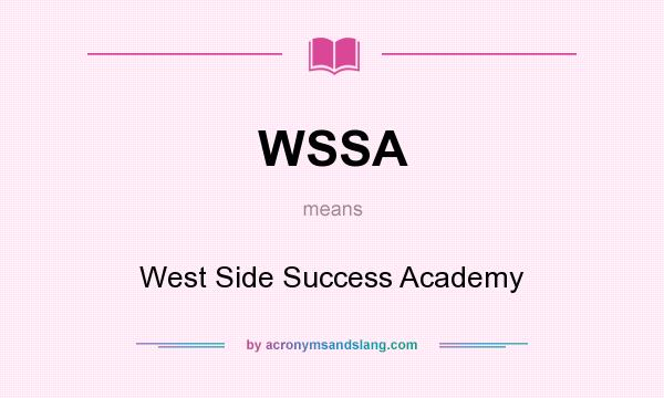 What does WSSA mean? It stands for West Side Success Academy
