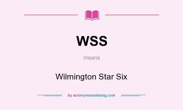 What does WSS mean? It stands for Wilmington Star Six