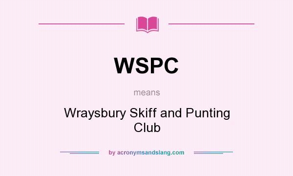 What does WSPC mean? It stands for Wraysbury Skiff and Punting Club