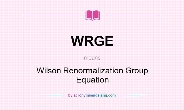 What does WRGE mean? It stands for Wilson Renormalization Group Equation