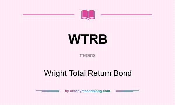 What does WTRB mean? It stands for Wright Total Return Bond