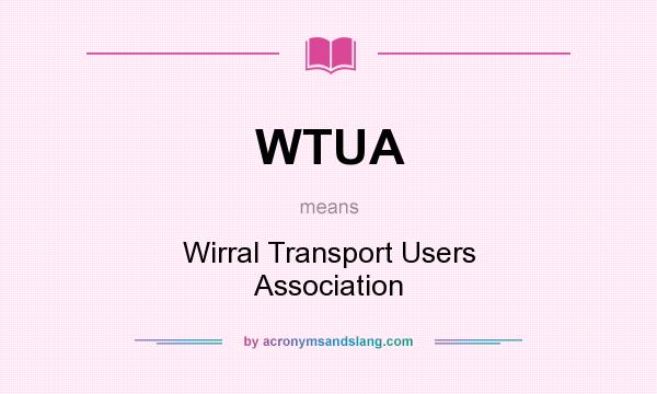 What does WTUA mean? It stands for Wirral Transport Users Association
