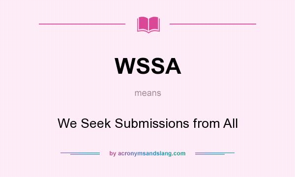 What does WSSA mean? It stands for We Seek Submissions from All
