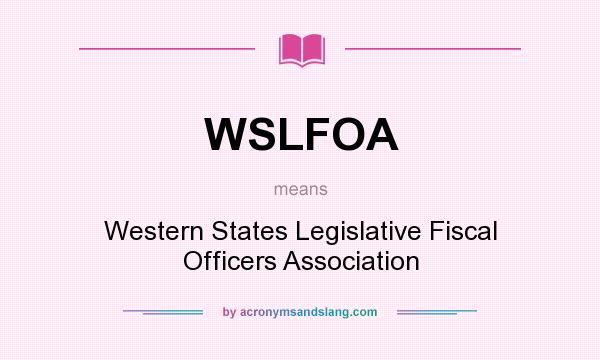 What does WSLFOA mean? It stands for Western States Legislative Fiscal Officers Association