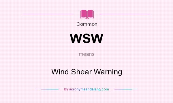What does WSW mean? It stands for Wind Shear Warning