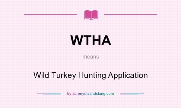 What does WTHA mean? It stands for Wild Turkey Hunting Application